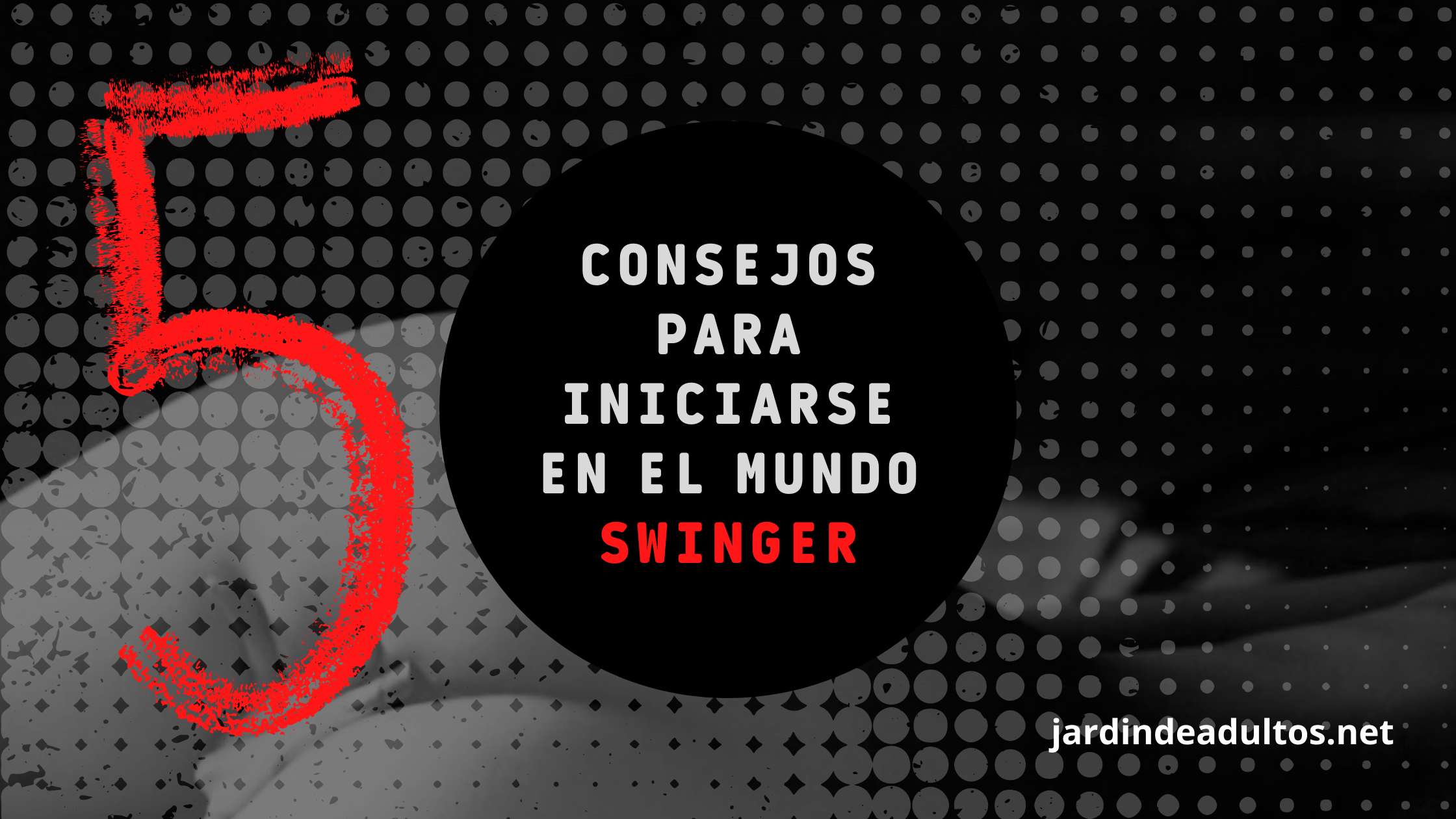 Cinco consejos para iniciar en el mundo swinger - Jardín de adultos