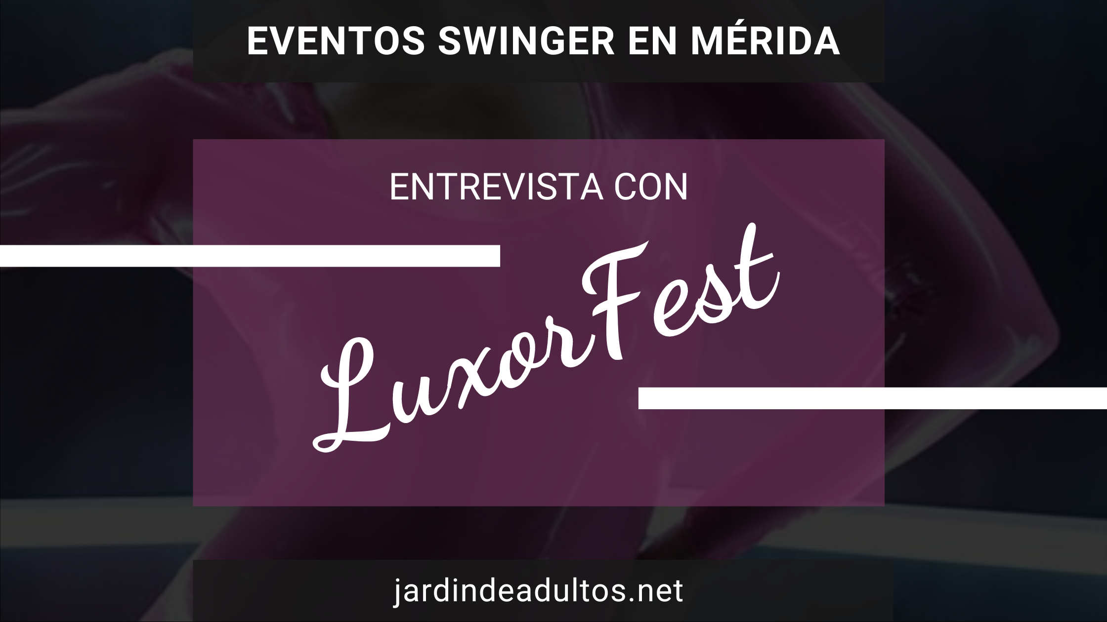 LuxorFest: Fiestas swinger en Mérida, Yucatán - Jardín de adultos